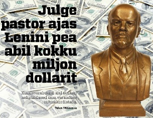 Julge pastor ajas Lenini pea abil kokku miljon dollarit